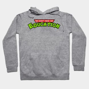 We Don't Need No Education Hoodie